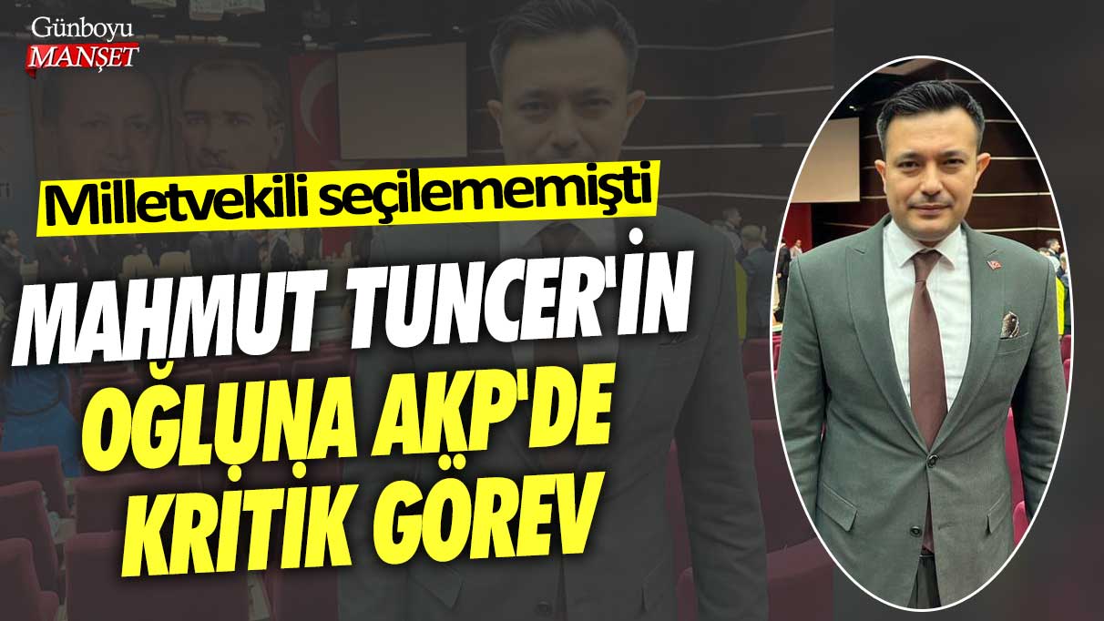 Milletvekili seçilememişti  Mahmut Tuncer'in oğlu Umut Tuncer'e  AKP'de kritik görev