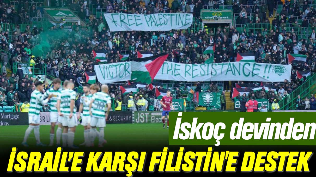 Celtic İsrail'e karşı Filistin'i destekledi