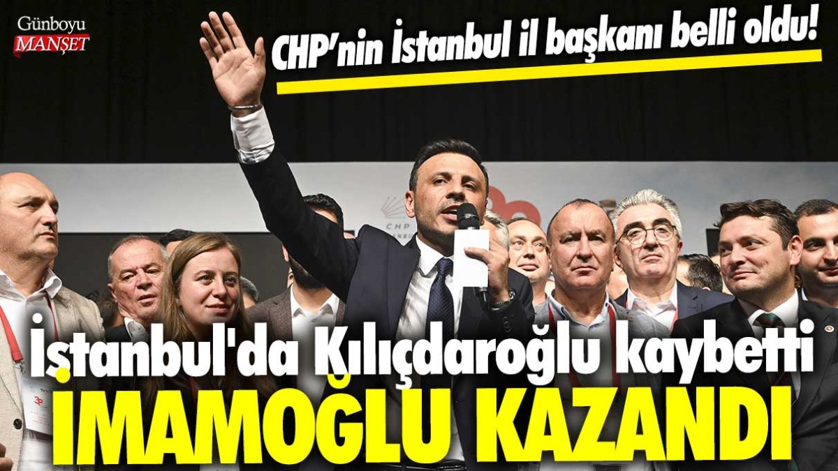 İstanbul'da Kılıçdaroğlu kaybetti, İmamoğlu kazandı! CHP’nin İstanbul il başkanı belli oldu!