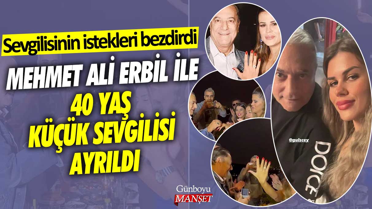 Sevgilisinin istekleri bezdirdi: Mehmet Ali Erbil 40 yaş küçük sevgilisinden ayrıldı
