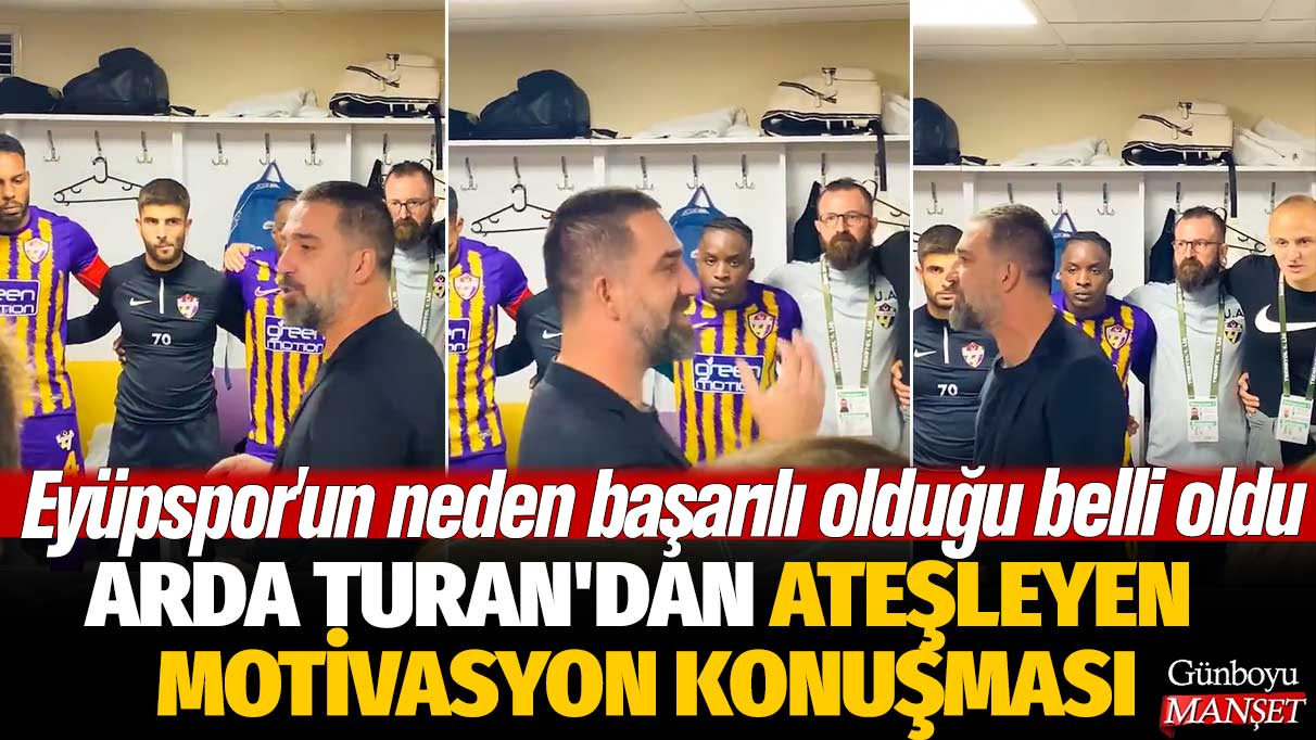 Arda Turan'dan ateşleyen motivasyon konuşması: Eyüpspor'un neden başarılı olduğu belli oldu