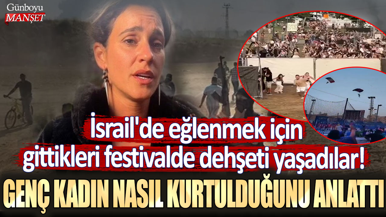 İsrail'de eğlenmek için gittikleri festivalde dehşeti yaşadılar! Genç kadın nasıl kurtulduğunu anlattı