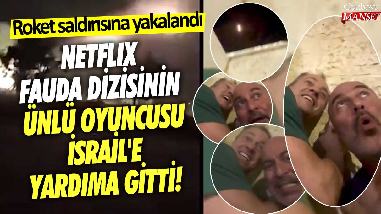 Netflix Fauda dizisinin ünlü oyuncusu İsrail'e yardıma gitti! Roket saldırısına yakalandı