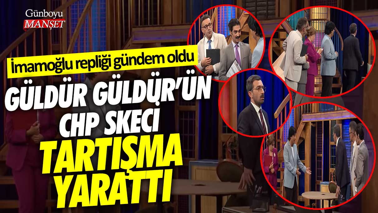 Güldür Güldür’ün yeni sezonundaki CHP skeci şaşırttı: İmamoğlu repliği gündem oldu