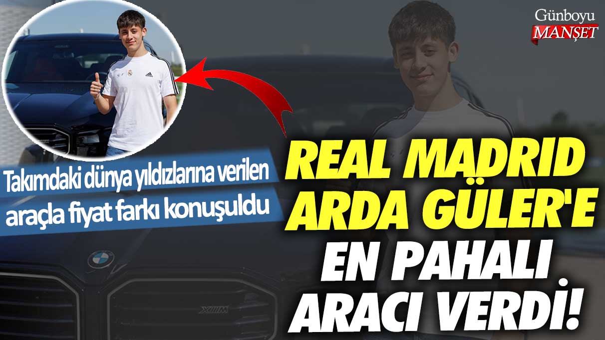 Real Madrid Arda Güler'e en pahalı aracı verdi! Takımdaki dünya yıldızlarına verilen araçla fiyat farkı konuşuldu