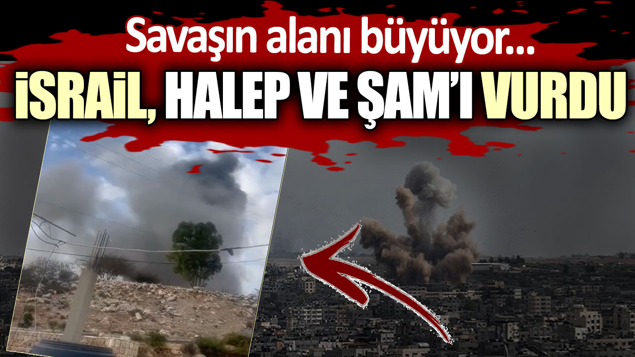 Savaşın alanı büyüyor! İsrail, Halep ve Şam Havalimanı'nı vurdu