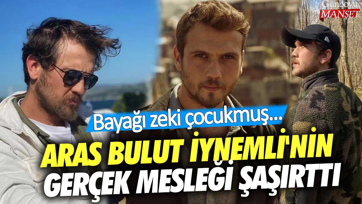 Bayağı zeki çocukmuş... Aras Bulut İynemli'nin gerçek mesleği şaşırttı