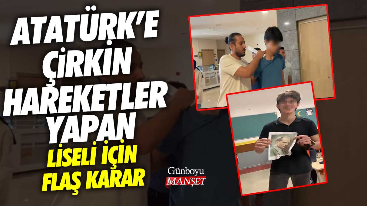 Atatürk'e çirkin hareketler yapan liseli için flaş karar!