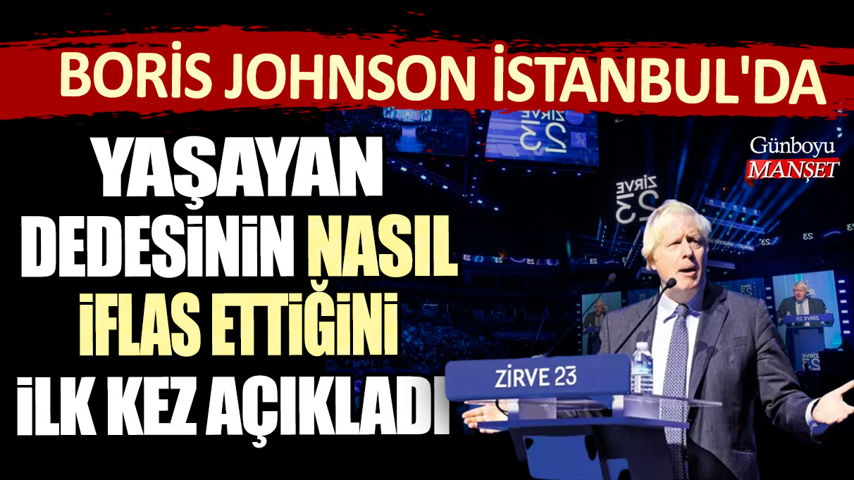 İngiltere'nin eski başbakanı Boris Johnson İstanbul'da yaşayan dedesinin nasıl iflas ettiğini ilk kez açıkladı