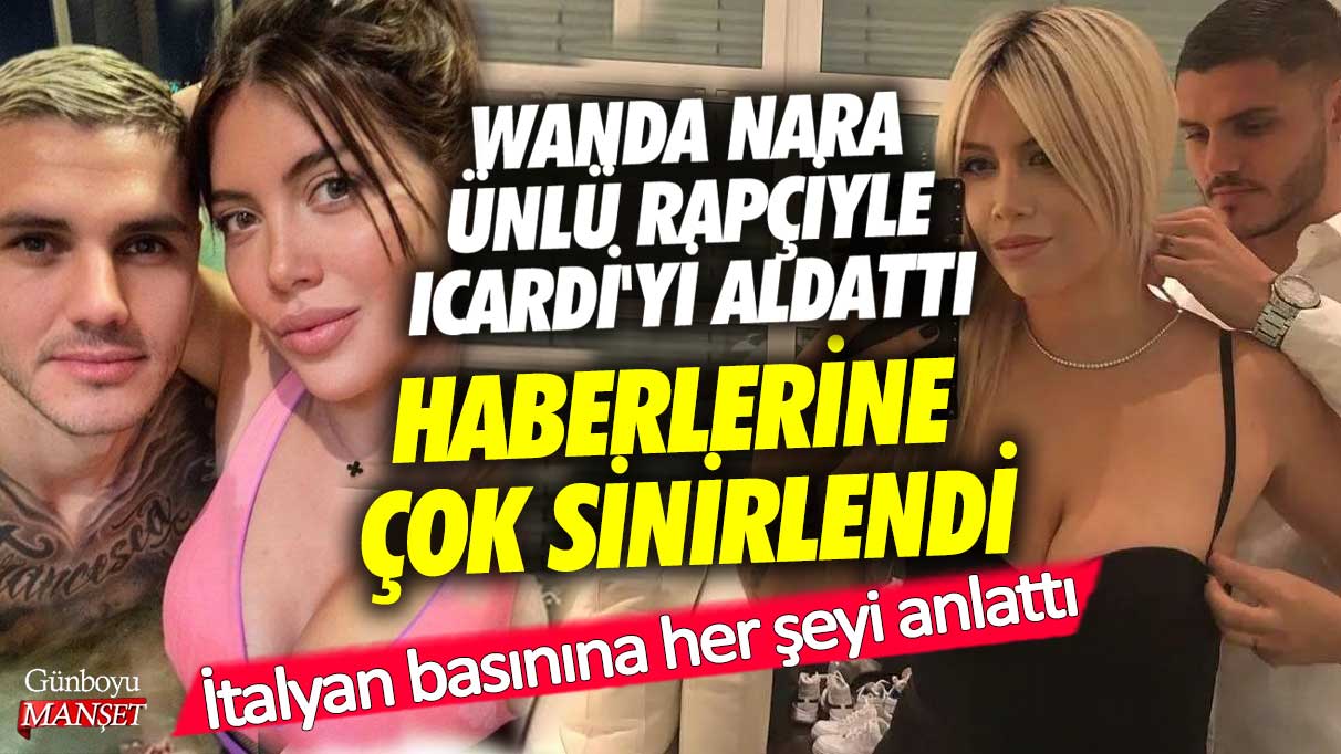 Wanda Nara ünlü rapçiyle Icardi'yi aldattı haberlerine çok sinirlendi! İtalyan basınına her şeyi anlattı