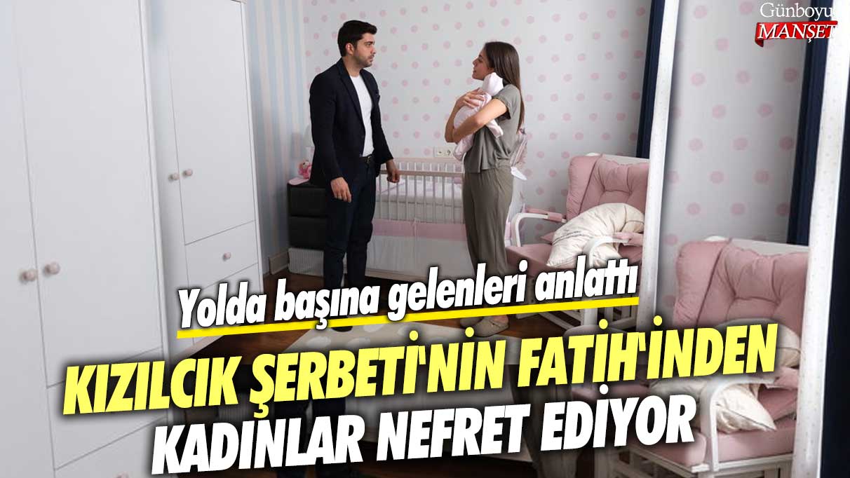 Kızılcık Şerbeti'nin Fatih'inden kadınlar nefret ediyor! Yolda başına gelenleri anlattı