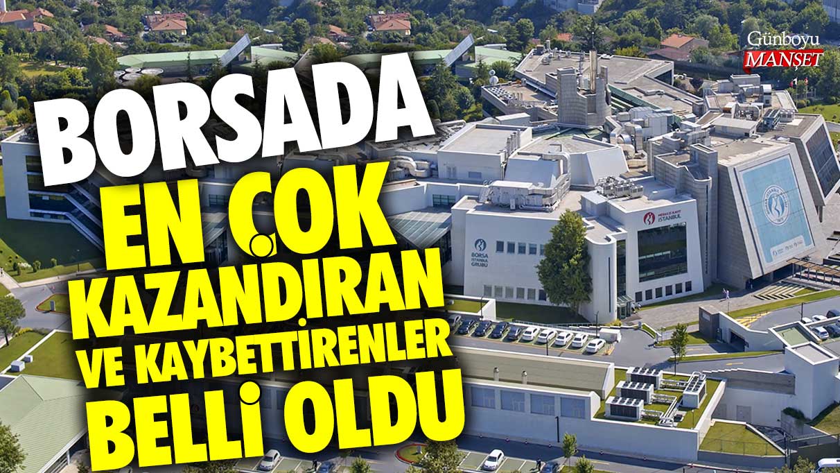 Borsa İstanbul'da en çok kazandıran ve kaybettiren şirketler belli oldu