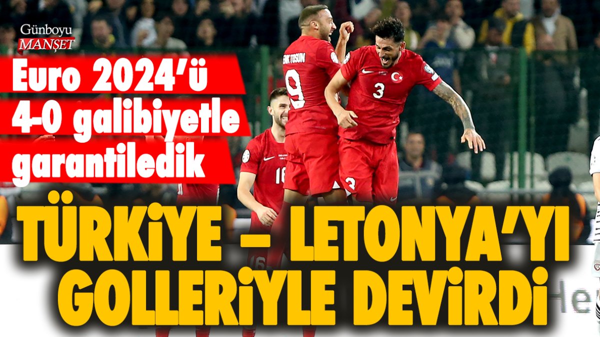 Türkiye – Letonya’yı golleriyle devirdi