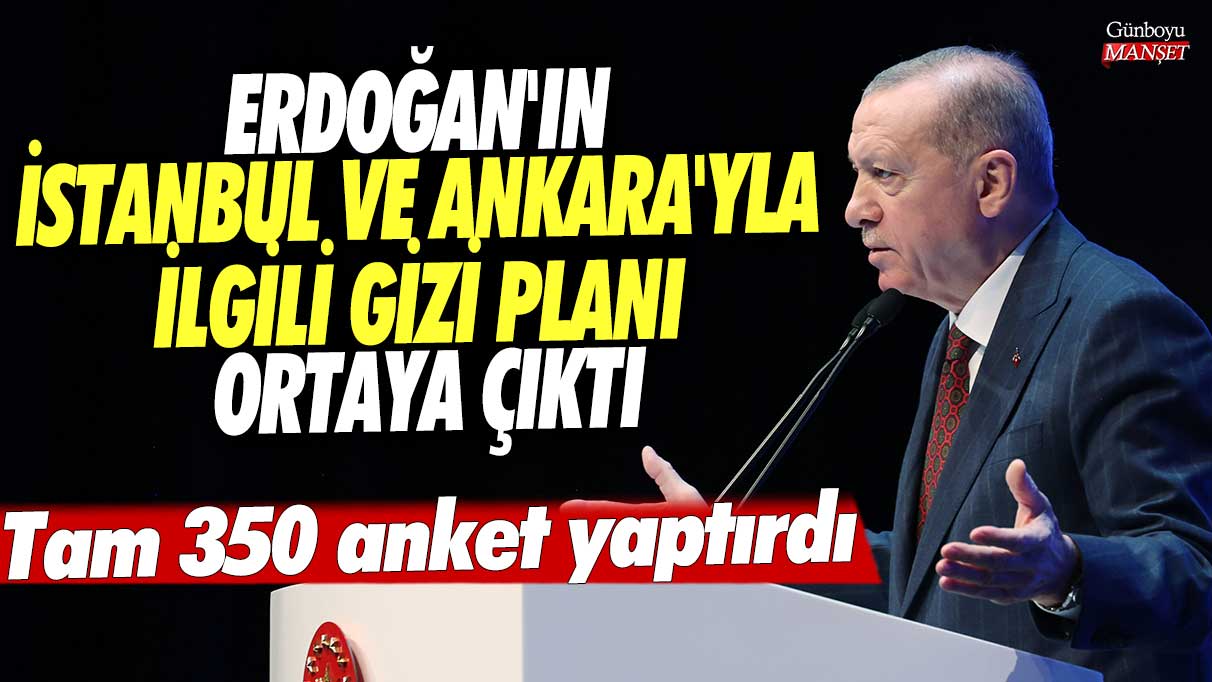 Tam 350 anket yaptırdı! Erdoğan'ın İstanbul ve Ankara'yla ilgili gizi planı ortaya çıktı