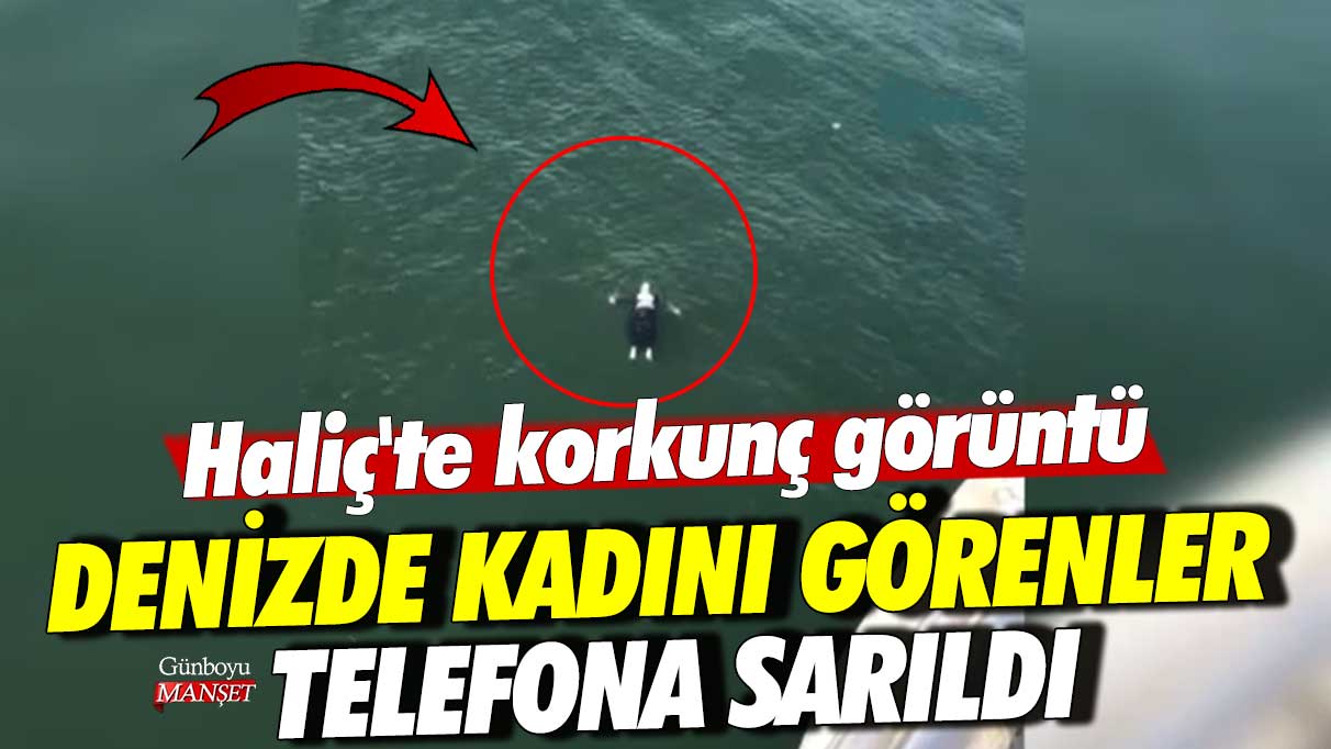 Haliç'te korkunç görüntü! Denizde kadını görenler telefona sarıldı