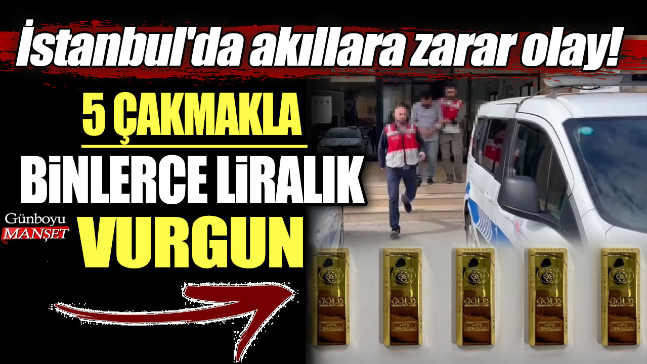 İstanbul'da akıllara zarar olay! 5 çakmakla binlerce liralık vurgun