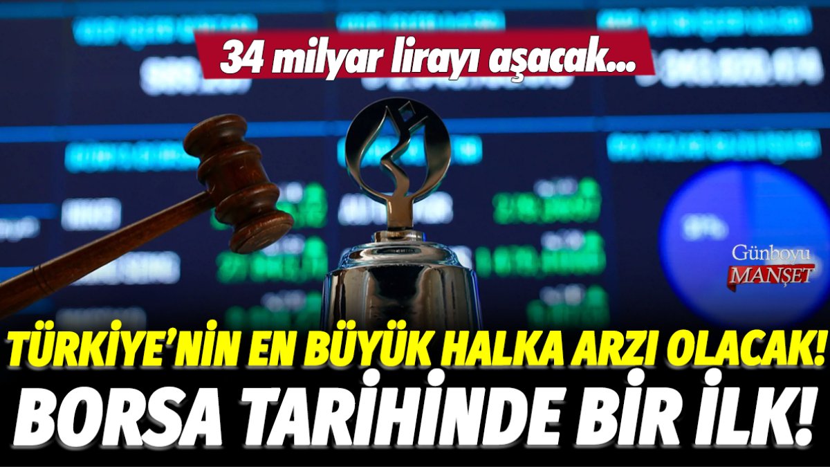 Türkiye'nin en büyük halka arzı gerçekleşecek! Borsa tarihinde bir ilk...Şirketin değeri 34 milyar lirayı aşacak