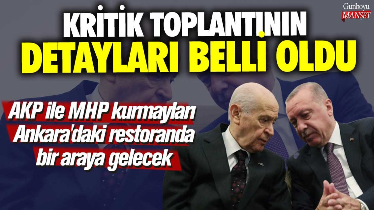 AKP ile MHP kurmayları Ankara'daki restoranda bir araya gelecek! Kritik toplantının detayları belli oldu