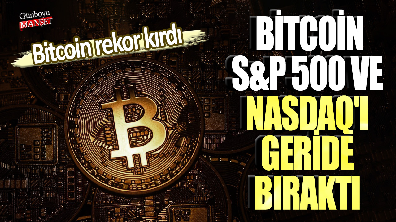 Bitcoin rekor kırdı: Bitcoin, S&P 500 ve Nasdaq'ı geride bıraktı