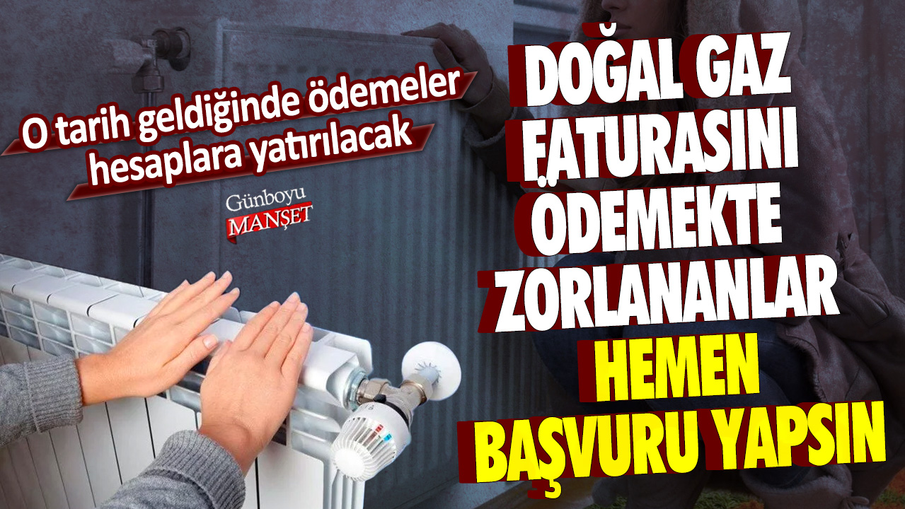 Doğal gaz faturasını ödemekte zorlananlar hemen başvuru yapsın: O tarih geldiğinde ödemeler hesaplara yatırılacak