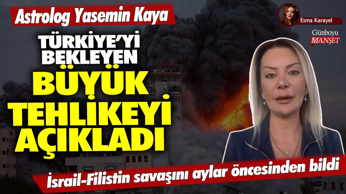 İsrail-Filistin savaşını aylar öncesinden bildi! Astrolog Yasemin Kaya Türkiye’yi bekleyen büyük tehlikeyi açıkladı