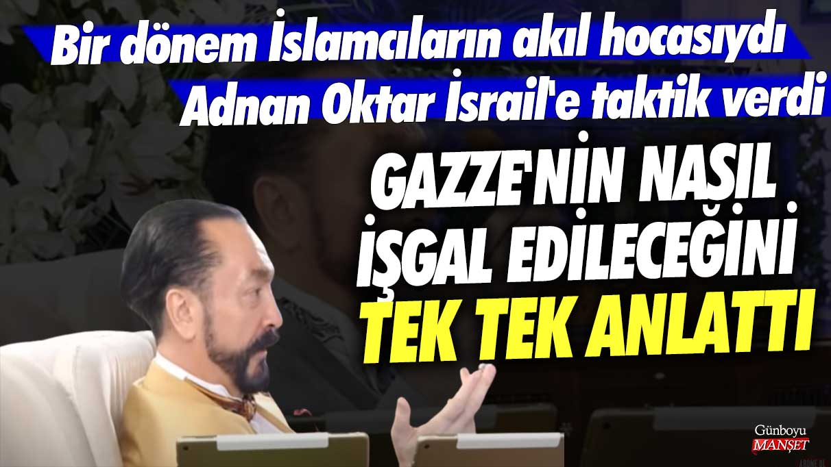 Bir dönem İslamcıların akıl hocasıydı... Adnan Oktar İsrail'e taktik verdi! Gazze'nin nasıl işgal edileceğini tek tek anlattı