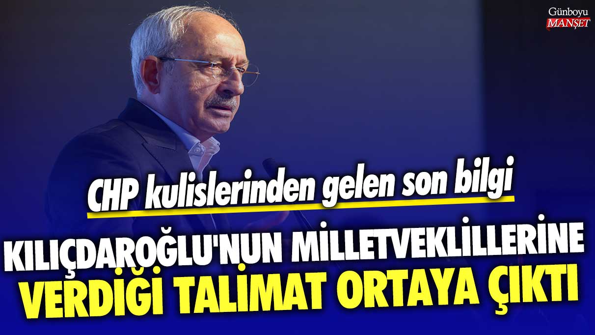CHP kulislerinden gelen son bilgi! Kılıçdaroğlu'nun milletveklillerine verdiği talimat ortaya çıktı