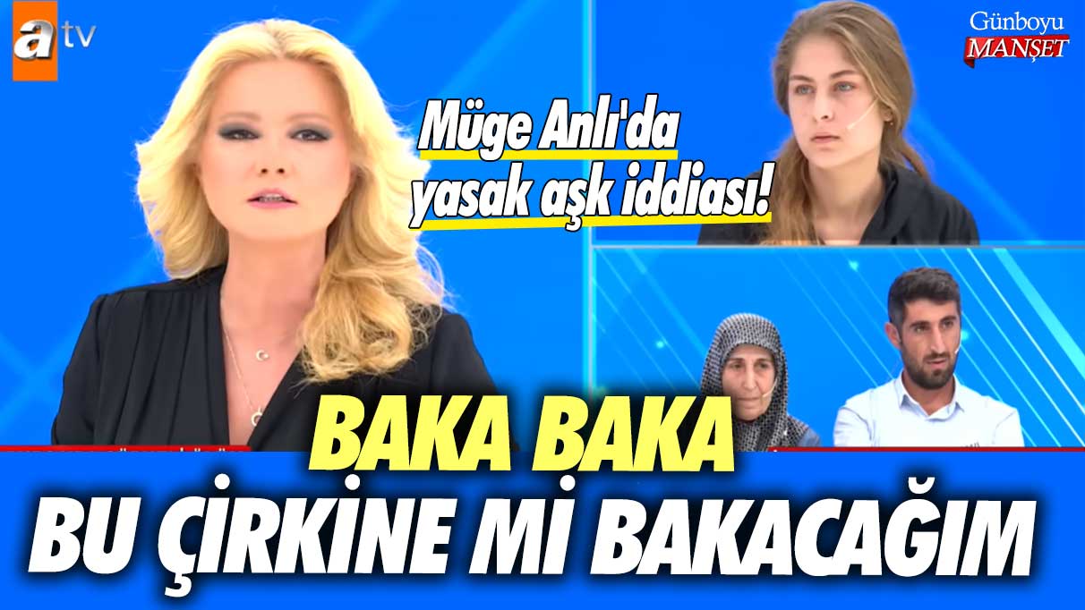 Müge Anlı'da yasak aşk iddiası! Baka baka bu çirkine mi bakacağım?