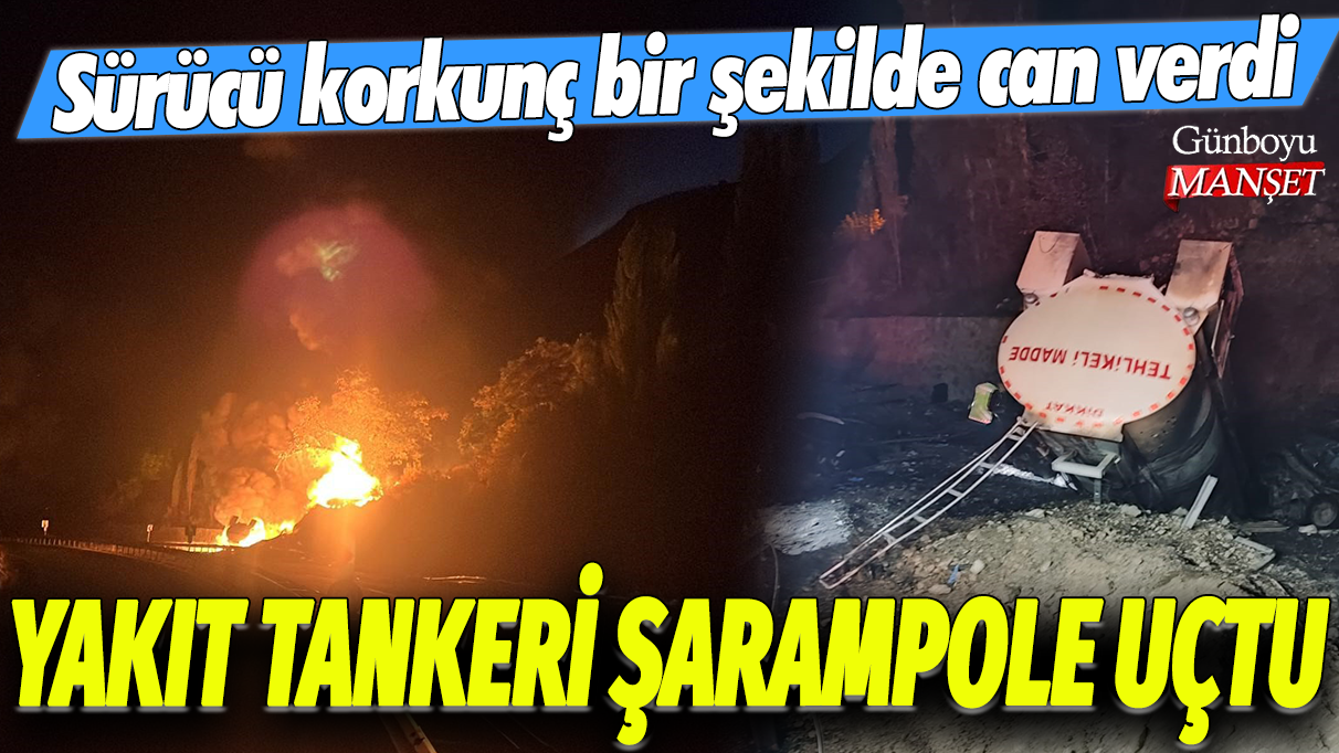 Erzurum'da yakıt tankeri şarampole uçtu: Sürücü korkunç bir şekilde can verdi