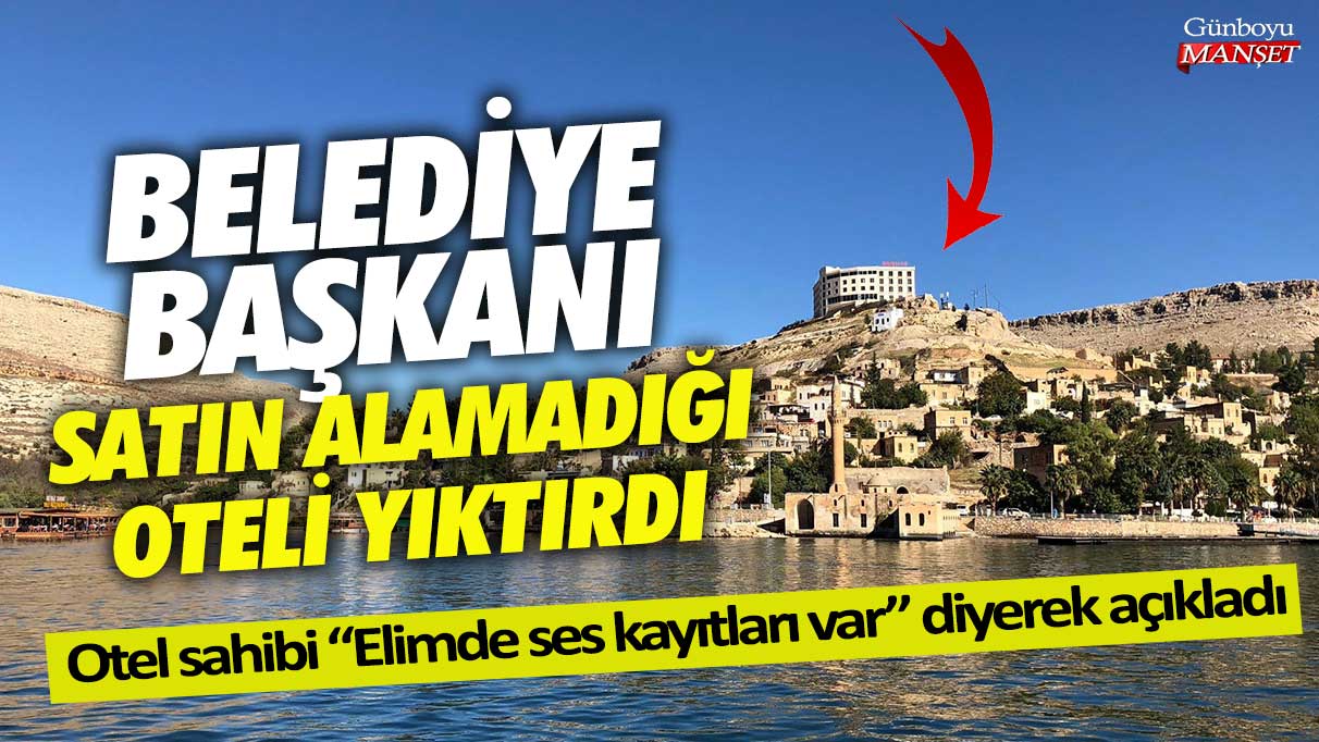 AKP'li Belediye Başkanı alamadığı oteli yıktırdı! Otel sahibi elimde ses kayıtları var diyerek açıkladı
