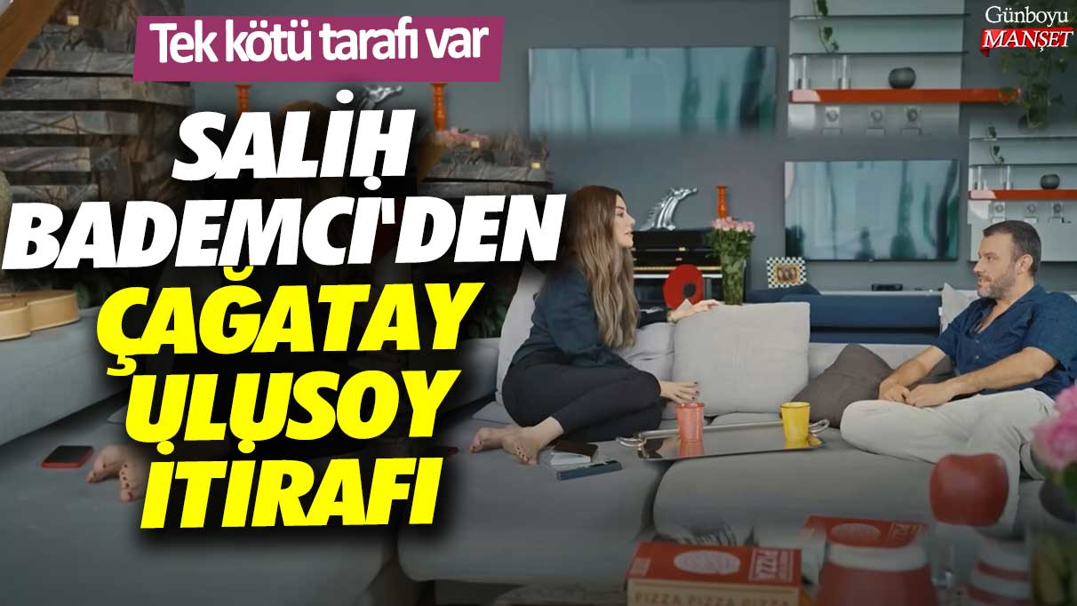 Salih Bademci'den Çağatay Ulusoy itirafı! Tek kötü tarafı var