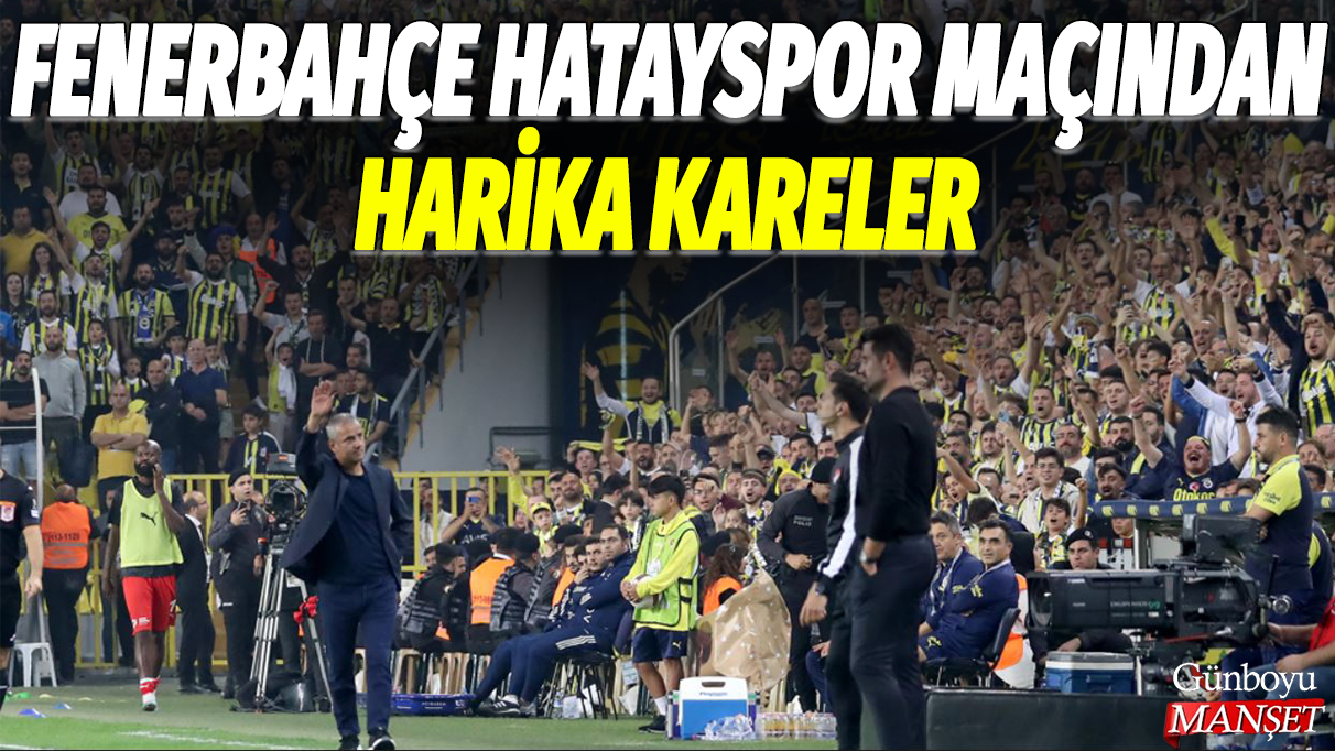 Fenerbahçe Hatayspor maçından harika kareler