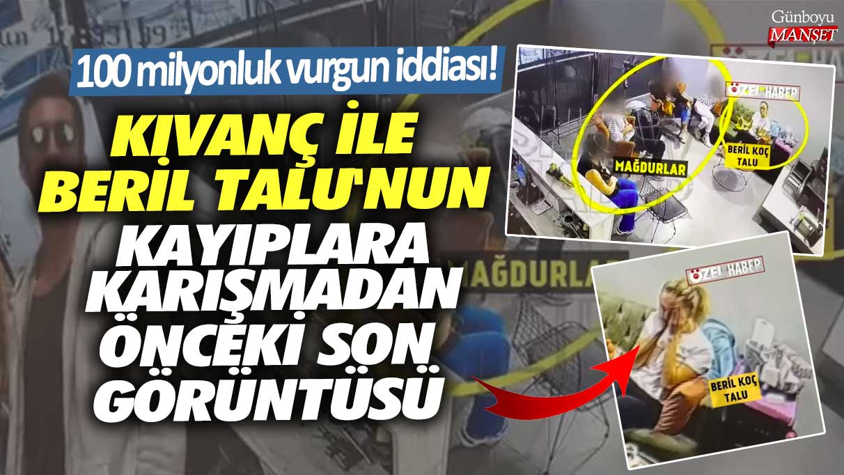 100 milyonluk vurgun iddiası! Kıvanç ile Beril Talu'nun kayıplara karışmadan önceki son görüntüsü