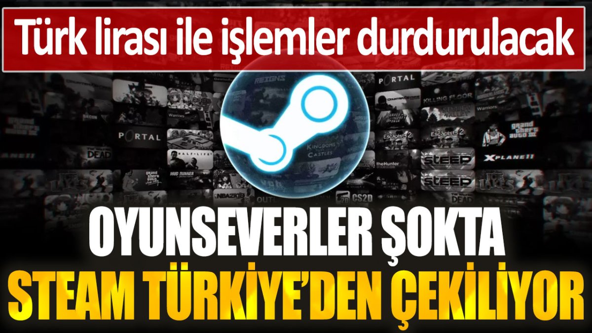 Dünyaca ünlü oyun platformu Steam, Türkiye'den çekiliyor: O tarihte tamamen kapatılacak