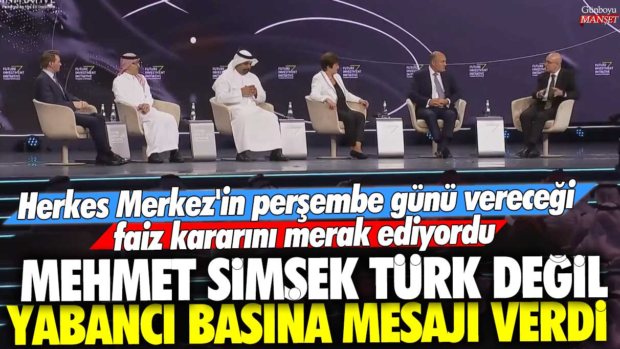 Mehmet Şimşek, Türk değil yabancı basına mesajı verdi! Herkes Merkez Bankası'nın perşembe günü vereceği faiz kararını merak ediyordu