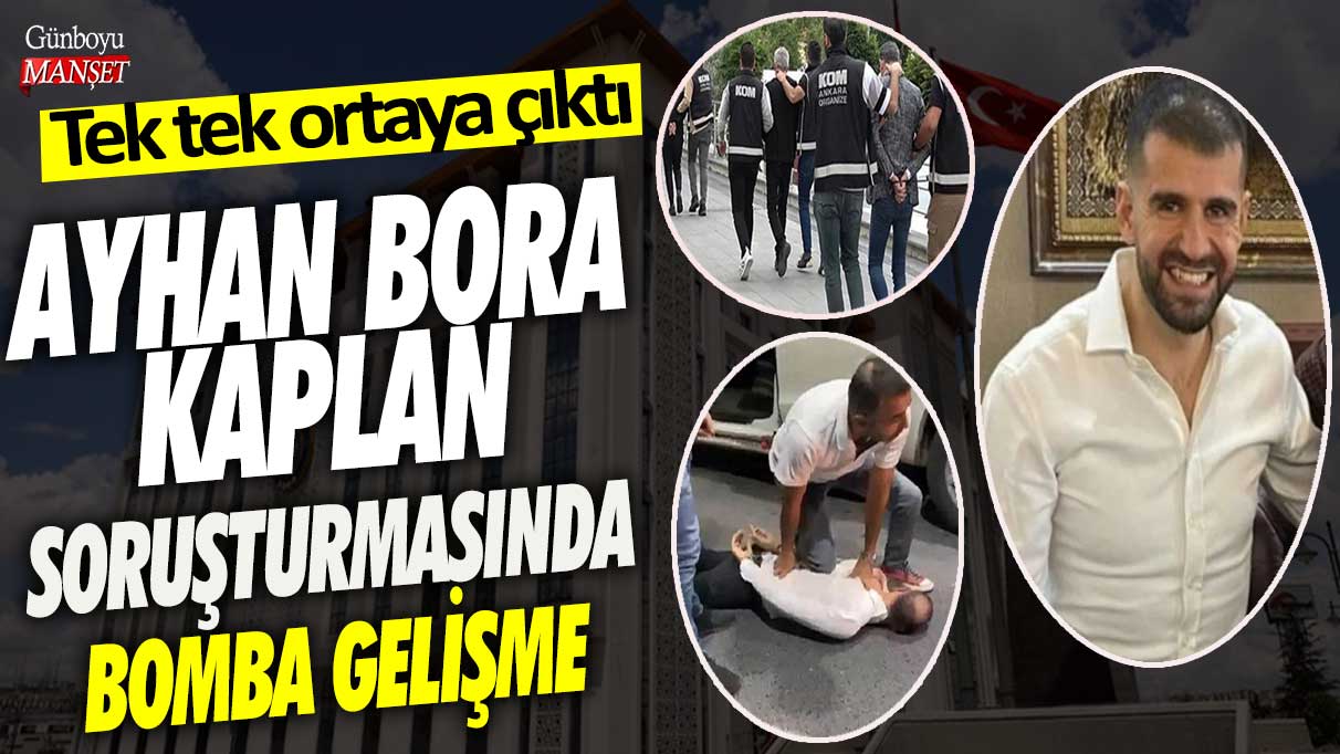 Ayhan Bora Kaplan soruşturmasında bomba gelişme! Tek tek ortaya çıktı