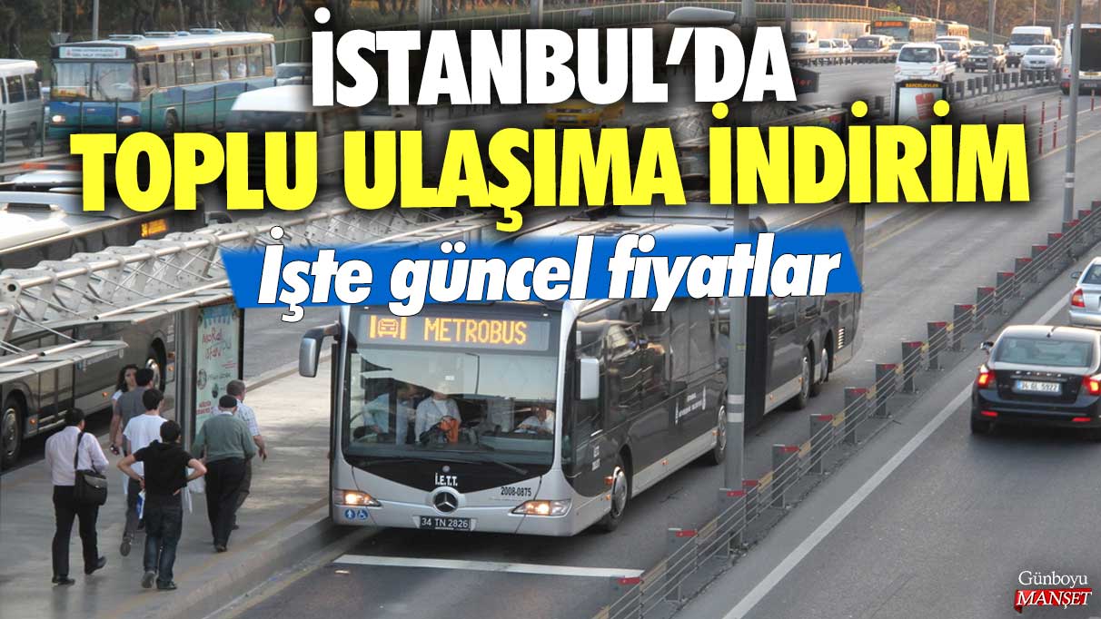 İstanbul’da toplu ulaşıma indirim! İşte güncel fiyatlar