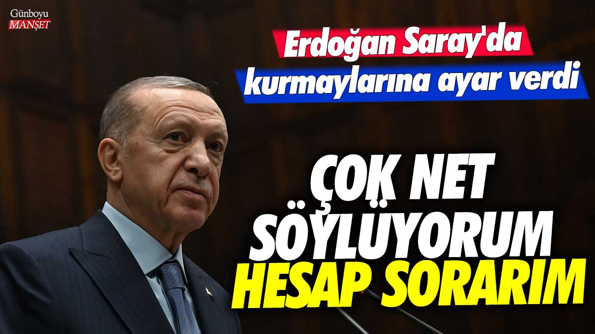 Erdoğan Saray'da kurmaylarına ayar verdi! Çok net söylüyorum hesap sorarım