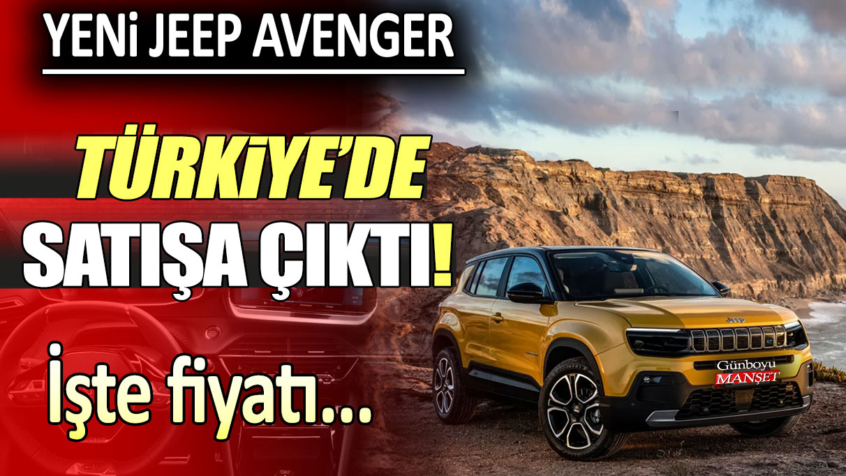 Yeni Jeep Avenger Türkiye'de: İşte fiyatı ve özellikleri