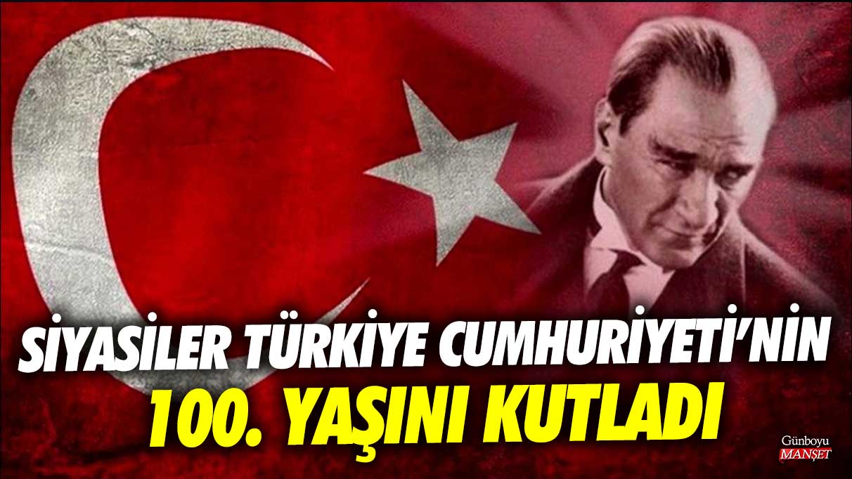Siyasiler Türkiye Cumhuriyeti’nin 100. Yaşını kutladı
