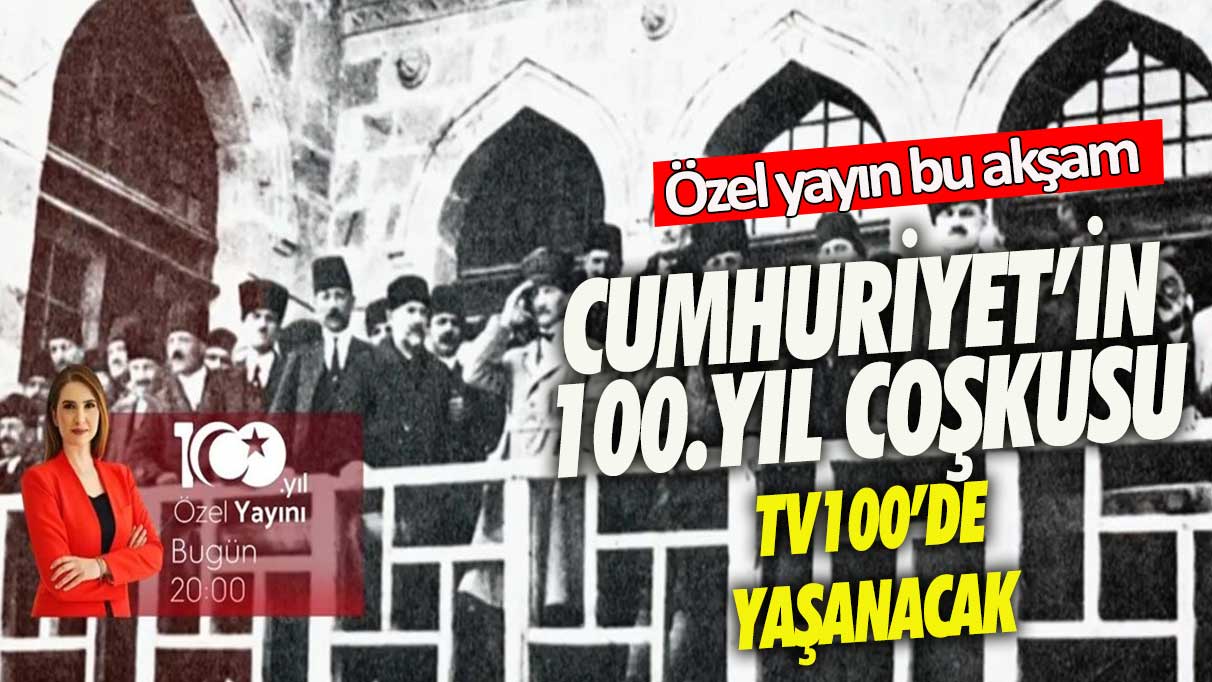 Cumhuriyet’in 100. yıl coşkusu TV100’de yaşanacak! Özel yayın bu akşam!