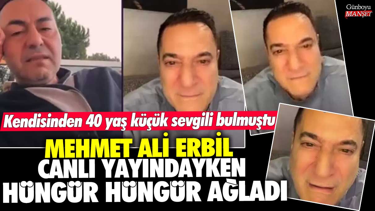 Mehmet Ali Erbil canlı yayında hüngür hüngür ağladı! Kendisinden 40 yaş küçük sevgili bulmuştu