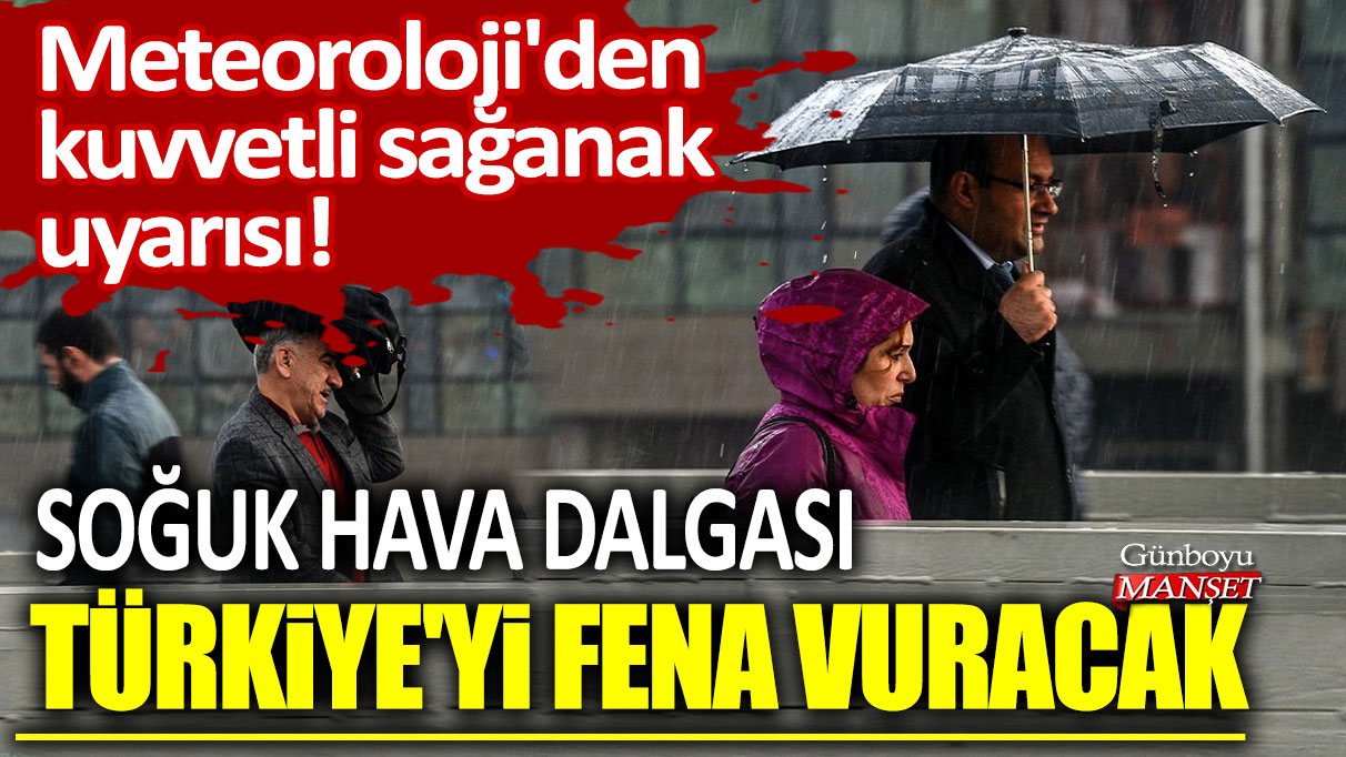 Soğuk hava dalgası Türkiye'yi fena vuracak: Meteoroloji'den kuvvetli sağanak uyarısı!