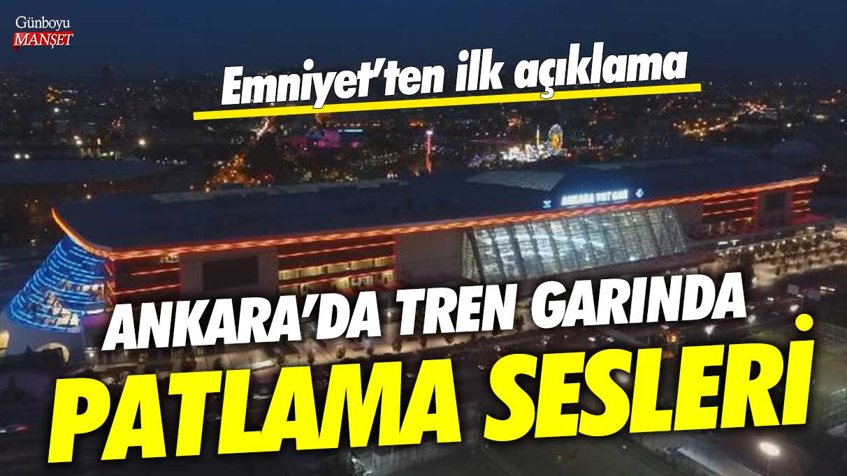 Ankara’da Tandoğan - Yüksek Hızlı Tren Garı’nda patlama sesleri sonrası emniyetten ilk açıklama!