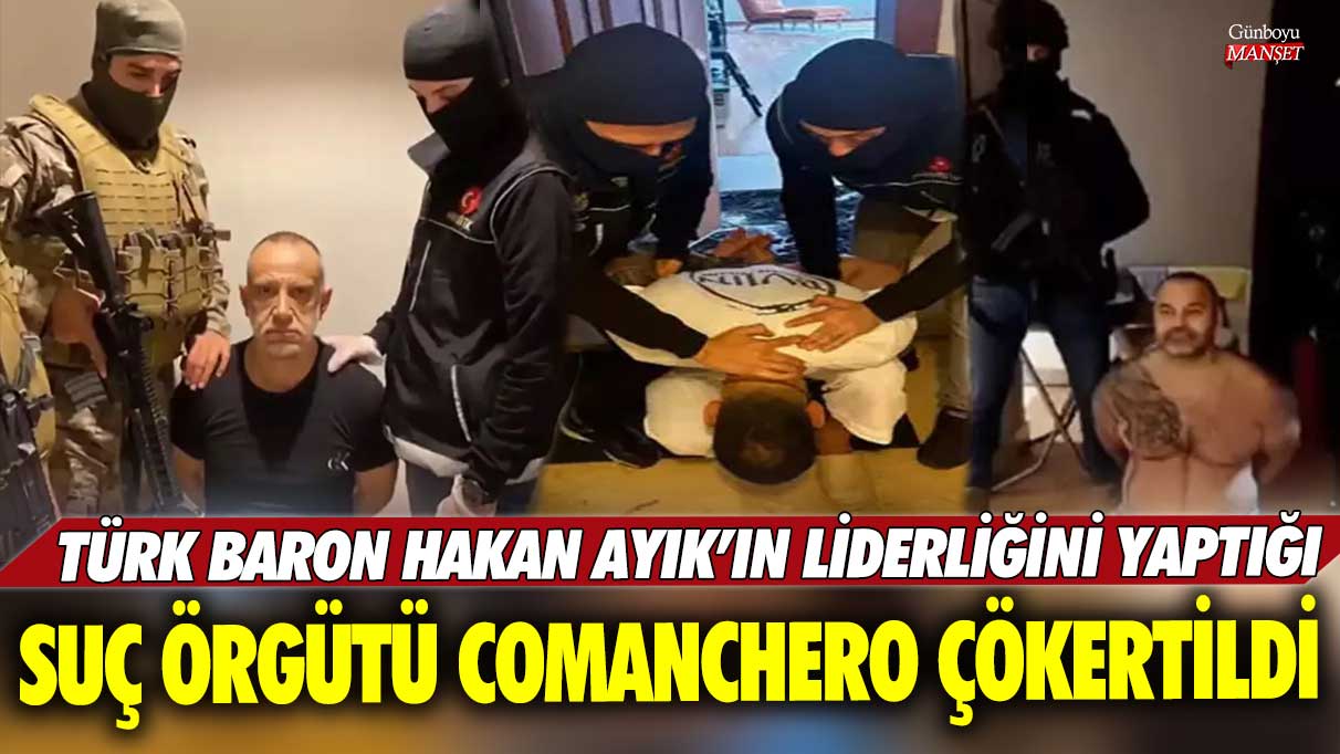 Türk baron Hakan Ayık’ın liderliğini yaptığı organize suç örgütü Comanchero çökertildi