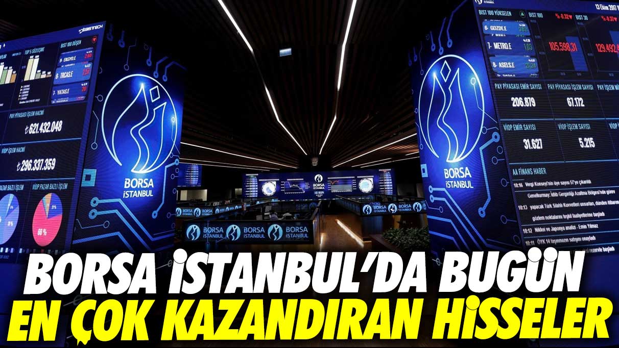 Borsa İstanbul’da bugün en çok kazandıran hisseler