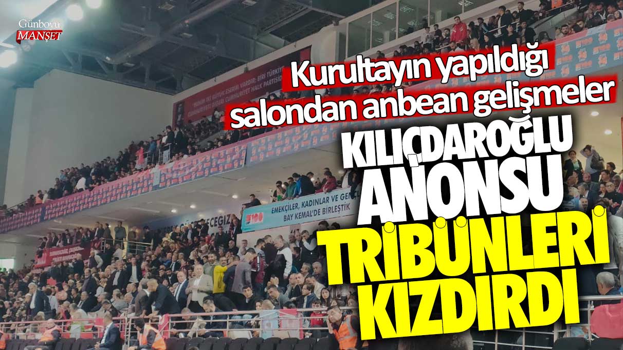 Kılıçdaroğlu anonsu tribünleri kızdırdı: Kurultayın yapıldığı salondan anbean gelişmeler