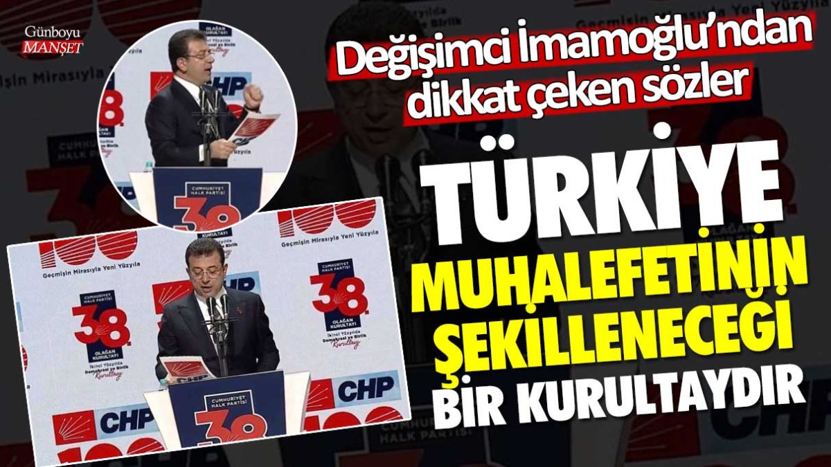 Değişimci İmamoğlu'ndan dikkat çeken sözler: Türkiye muhalefetinin şekilleneceği bir kurultaydır!