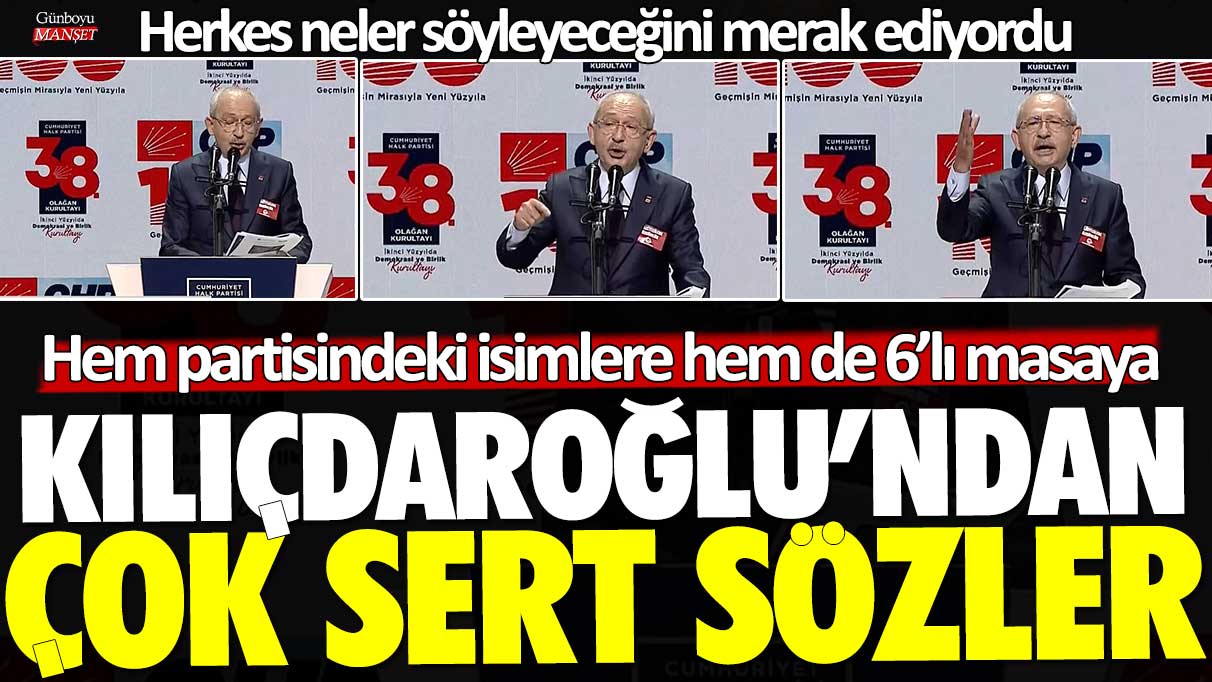 Hem partisindeki isimlere hem de 6'lı masaya Kılıçdaroğlu'ndan çok sert sözler! Herkes neler söyleyeceğini merak ediyordu