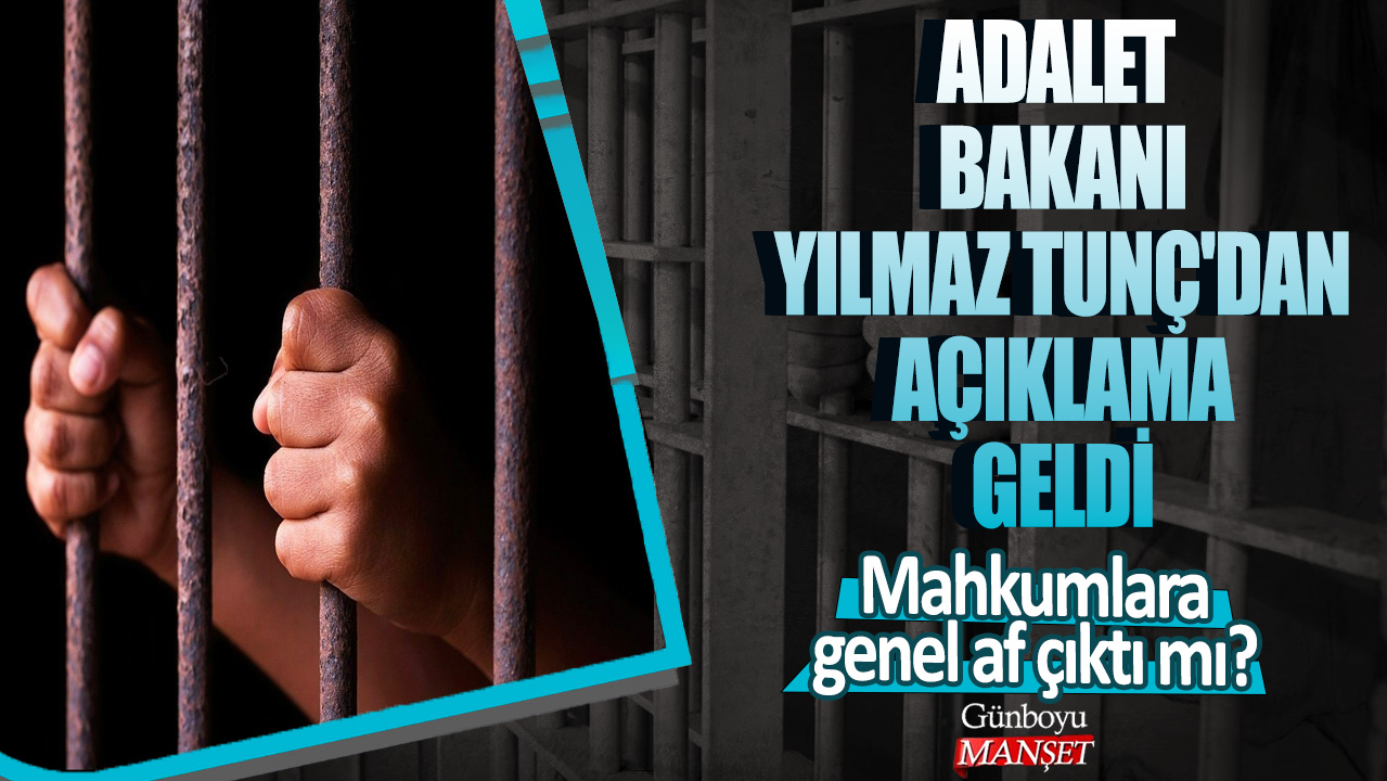 Mahkumlara genel af çıktı mı? Adalet Bakanı Yılmaz Tunç'dan açıklama geldi